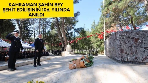 Şahin Bey şehit edilişinin 106. yılında anıldı