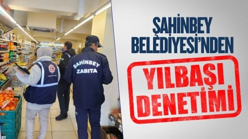 Şahinbey Belediyesi'nden yılbaşı denetimi