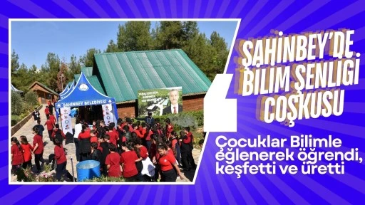 ŞAHİNBEY’DE BİLİM ŞENLİĞİ COŞKUSU