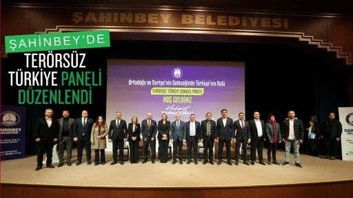 ŞAHİNBEY&rsquo;DE &ldquo;TER&Ouml;RS&Uuml;Z T&Uuml;RKİYE&rdquo; PANELİ D&Uuml;ZENLENDİ