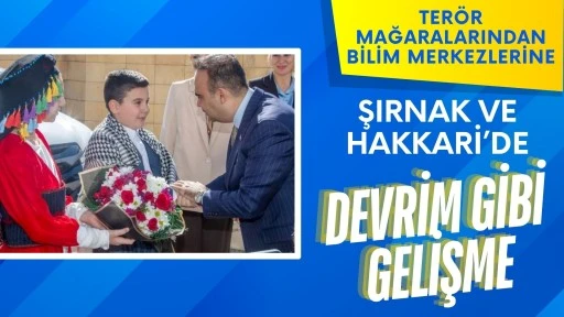 Şırnak ve Hakkari’de devrim gibi gelişme! Terör mağaralarından bilim merkezlerine