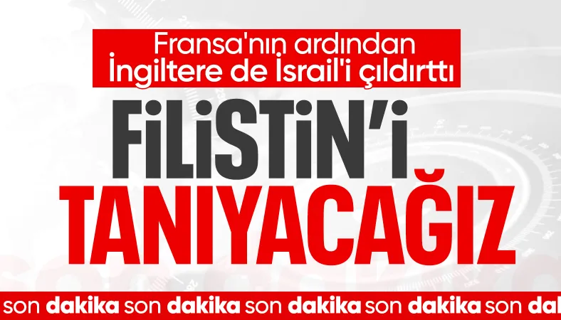 SON DAKİKA! İngiltere, Filistin Devleti'ni tanıyacak