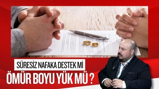 S&uuml;resiz Nafaka: Destek mi, &Ouml;m&uuml;r Boyu Y&uuml;k m&uuml;?