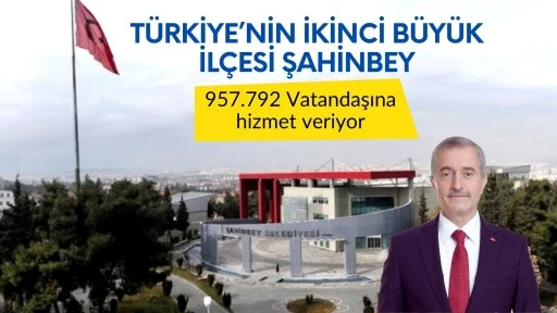 T&uuml;rkiye&rsquo;nin 2&rsquo;inci b&uuml;y&uuml;k il&ccedil;esi Şahinbey