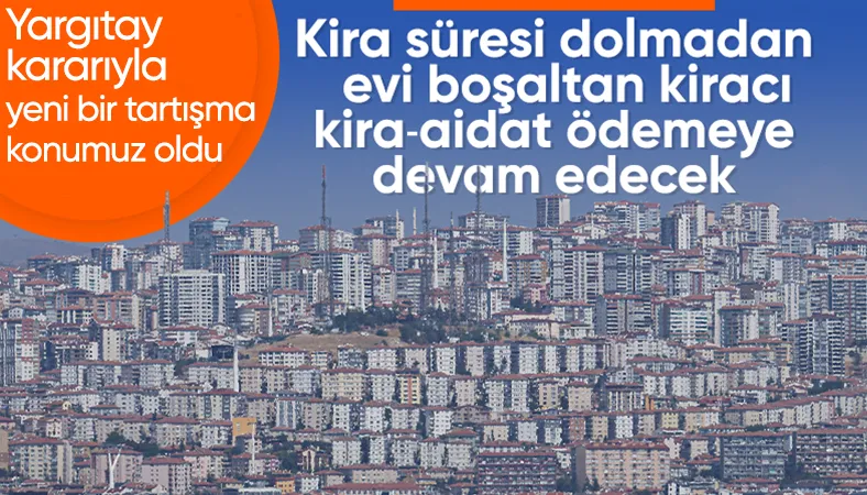 Yargıtay'dan kiracılar için emsal karar: Erken çıkarsa sözleşme bitene kadar kira ödeyecek