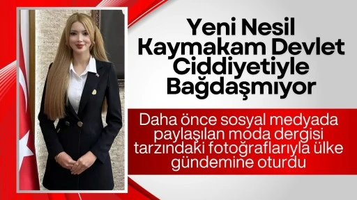 Yeni Nesil Kaymakam Devlet Ciddiyetiyle Bağdaşmıyor!