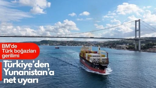 Yunanistan&rsquo;ın &ldquo;T&uuml;rk Boğazları&rdquo; itirazına T&uuml;rkiye&rsquo;den sert yanıt